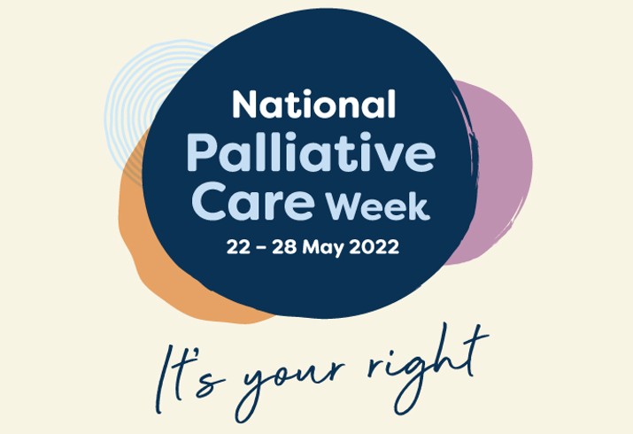 Graphic with text reading National Palliative Care Week 2022 It's your right 