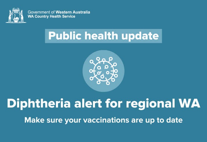 Blue graphic with text: Public health update - Diphtheria alert for regional WA - make sure your vaccinations are up to date.