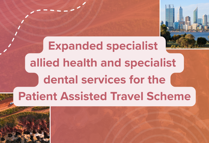 Graphic tile with wording: Expanded specialist allied health and specialist dental services for the Patient Assisted Travel Scheme.